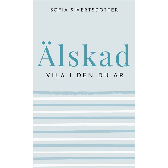 Sofia Sivertsdotter Älskad: Vila i den du är